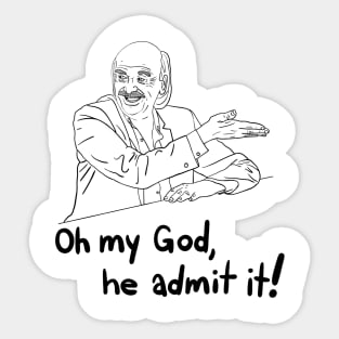 oh my god, he admit it! - from "I Think You Should Leave" Sticker